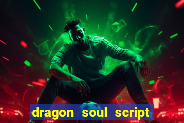 dragon soul script no key